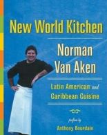 New World kitchen: Latin American and Caribbean cuisine by Norman Van Aken