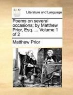 Poems on several occasions; by Matthew Prior, E. Prior, Matthew.#