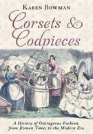Corsets and Codpieces: A History of Outrageous . Bowman<|
