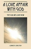 A Love Affair With God: The God We Love Now. Johnston, B. 9781478736264 New.#