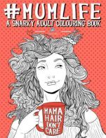 Mum Life: A Snarky Adult Colouring Book (Humorous Colouring Books For Grown- Ups