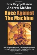 Race Against the Machine: How the Digital Revolution is Accelerating Innovation,