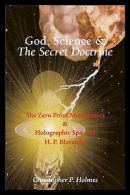 Holmes, Christopher P. : God, Science & The Secret Doctrine: The Amazing Value