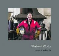 Shetland works: images of working life by Alex Boak (Paperback)