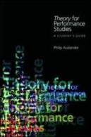 Theory for performance studies: a student's guide by Philip Auslander