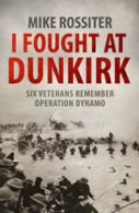 I fought at Dunkirk by Mike Rossiter (Paperback)
