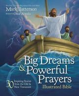 Big Dreams and Powerful Prayers Illustrated Bible: 30 Inspiring Stories from th