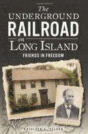 The Underground Railroad on Long Island: Friends in Freedom.by Velsor New<|