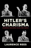 Hitler's charisma: leading millions into the abyss by Laurence Rees (Hardback)