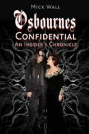 Osbournes confidential: an insider's chronicle by Mick Wall (Hardback)