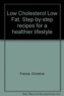 Low Cholesterol Low Fat. Step-by-step recipes for a healthier lifestyle By Chri