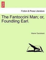 The Fantoccini Man; or, Foundling Earl., Townshend, Warren 9781241379704 New,,