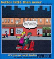 Better Latte Than Never (Private Eye), ISBN 1901784231