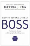 How to become a great boss: the rules for getting and keeping the best