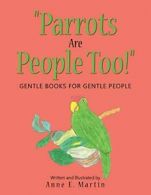 "Parrots Are People Too!": Gentle Books for Gentle People.by Martin, E. New.#