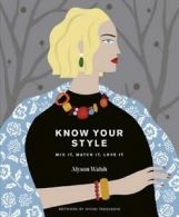 Know your style: mix it, match it, love it by Alyson Walsh (Hardback)