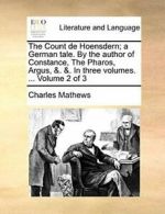 The Count de Hoensdern; a German tale. By the a, Mathews, Charle,,