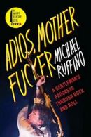 Adios, Motherf*cker: A Gentleman's Progress Through Rock and Roll. Ruffino<|