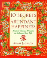 10 Secrets of Abundant Happiness: Ancient Chinese Wisdom to Enhance Your Life, A