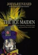 The Ice Maiden: Inca mummies, mountain gods, and sacred sites in the Andes by