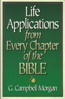 Life Applications from Every Chapter of the Bible By G. Campbell Morgan