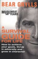 A survival guide for life: how to achieve your goals, thrive in adversity and