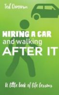 Hiring a car and walking after it: A little book of life lessons by Ted