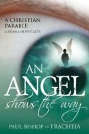 An Angel Shows The Way By Paul Bishop of Tracheia