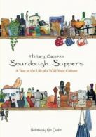 Sourdough Suppers: A Year in the Life of a Wild Yeast Culture By Hilary Cacchio