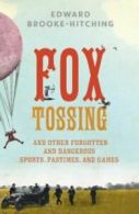 Fox tossing: and other forgotten and dangerous sports, pastimes, and games by