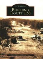 Building Route 128 (Images of America (Arcadia Publishing)).by Tsipis New<|