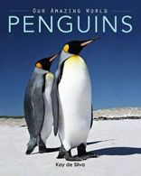 Penguins: Amazing Pictures & Fun Facts on Animals in Nature (Our Amazing World