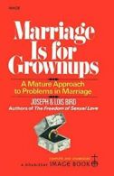 Marriage Is for Grownups: A Mature Approach to Problems in Marriage, Bird, W.,,