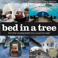 Bed in a Tree: and other amazing hotels from around the world by Bettina