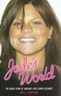 Jade's world: the inside story of Britain's best loved celebrity by Neil