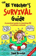 The RE Teacher's Survival Guide: A Practical Guide to Teaching RE in Primary Sch