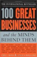 100 great businesses and the minds behind them by Emily Ross (Book)