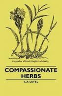 Compassionate Herbs by Leyel, F. New 9781406759785 Fast Free Shipping,,