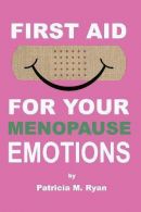 First Aid For Your Menopause Emotions, Ryan, Patricia M., I