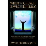 When the Church Leaves the Building by David Fredrickson  (Paperback)