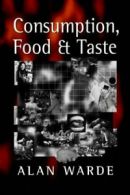 Consumption, Food and Taste: Culinary Antinomie. Warde, Alan.#*=