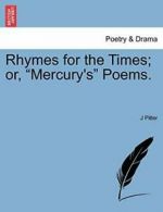 Rhymes for the Times; or, "Mercury's" Poems., Pitter, J 9781241535896 New,,