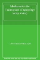 Mathematics for Technicians (Technology today series) By A. Greer,Graham Willia