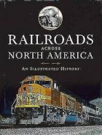 Wiatrowski, Claude : Railroads Across North America: An Illus