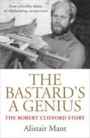 The Bastard's a Genius: The Robert Clifford Story by Alistair Mant (Paperback)