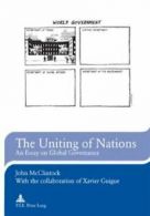 The Uniting of Nations: An Essay on Global Governance By John McClintock