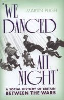 'We danced all night': a social history of Britain between the wars by Martin