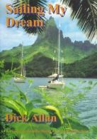 Sailing my dream: a voyage around the world in a small sailing boat by Dick
