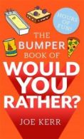 The bumper book of would you rather?: over 350 hilarious hypothetical questions