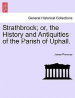 Strathbrock; or, the History and Antiquities of, Primrose, James,,